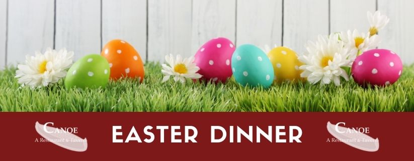 Easter 2022 Dinner at Canoe in Center Harbor