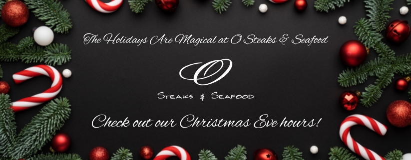 Christmas Eve Hours at O Steaks & Seafood in Laconia