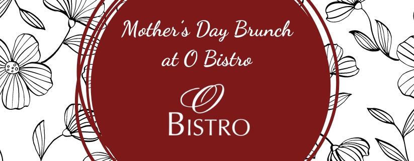 2024 Mother's Day Brunch at O Bistro