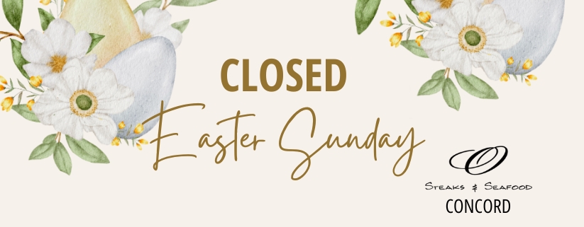 O Steaks & Seafood Concord Closed on Easter Sunday 2025