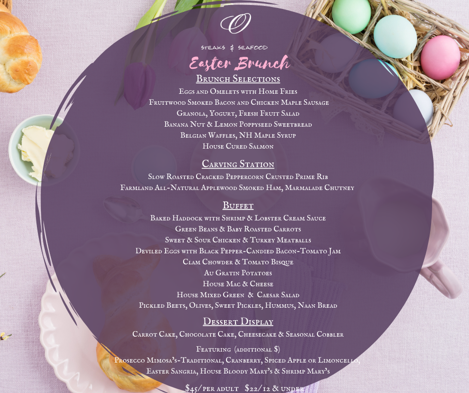 Celebrate Easter Brunch at O Steaks & Seafood Laconia and enjoy fine dining with Magic Foods Restaurant Group in New Hampshire.