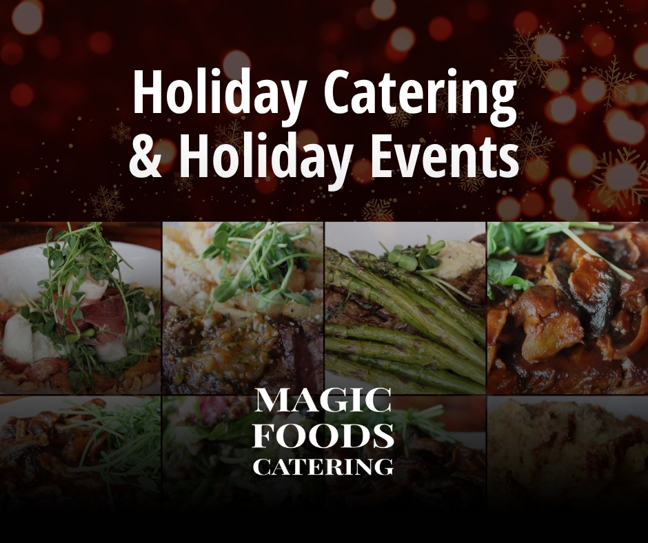 Book Your Holiday Catering and Events at Magic Foods Restaurant Group