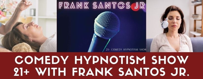 Comedy Hypnotism Show 21+ with Frank Santos Jr.