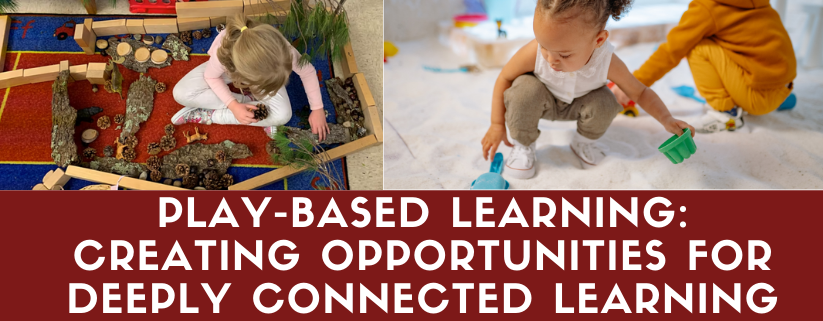 Play-Based Learning: Creating Opportunities for Deeply Connected Learning