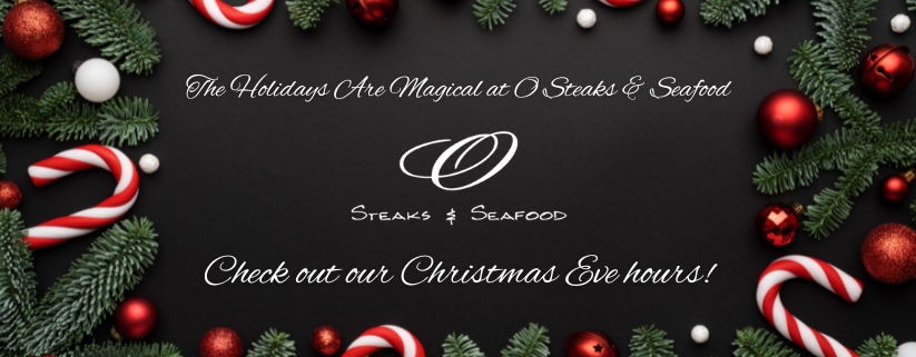 Christmas Eve Hours at O Steaks & Seafood in Laconia