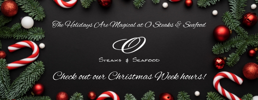Christmas Week Hours at O Steaks & Seafood in Laconia