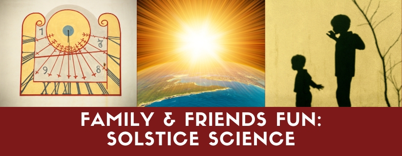 Family & Friends Fun: Solstice Science