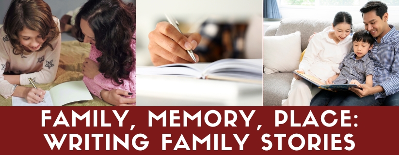 Family, Memory, Place: Writing Family Stories