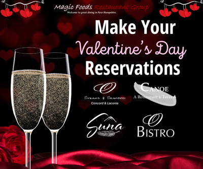 Magic Foods Restaurant Group Valentine's Day Dinner reservations at Canoe Restaurant and Tavern in Center Harbor, O Bistro in Wolfeboro, O Steaks & Seafood in Concord, O Steaks & Seafood in Laconia, and Suna in Sunapee.