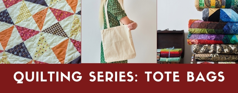 Quilting Series: Tote Bags