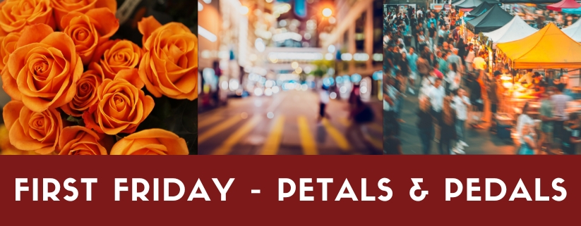 First Friday - Petals & Pedals