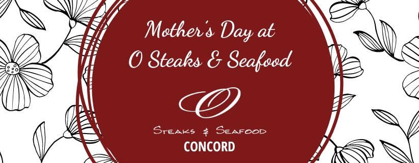 2024 Mother's Day at O Steaks & Seafood Concord