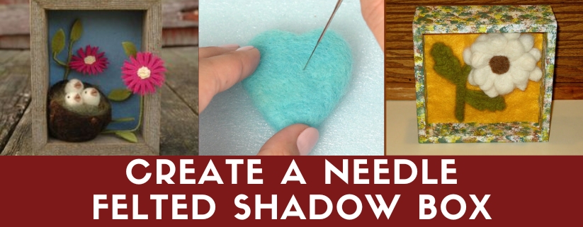 Create a Needle Felted Shadow Box with Patsy Frasier