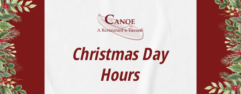 Christmas Day Hours at Canoe Restaurant & Tavern