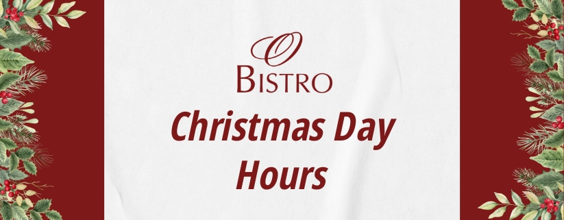 Christmas Day Hours at O Bistro