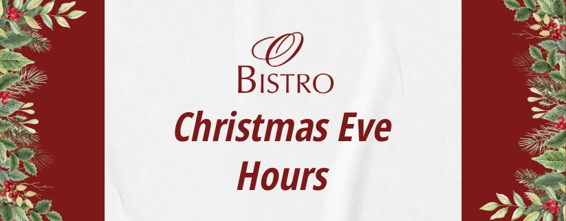 Christmas Eve Hours at O Bistro