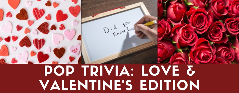 Pop Trivia: Love & Valentine's Edition